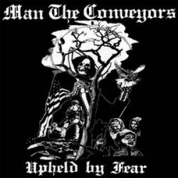 Man The Conveyors : Upheld by Fear